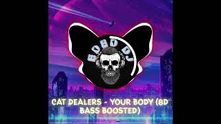 Cat Dealers - Your Body (8D Bass Boosted)