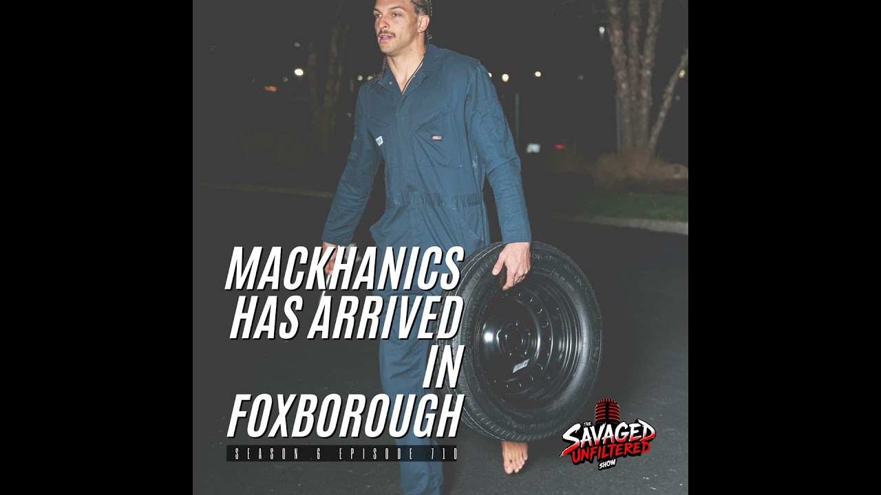 S6E710: MACKhanics has arrived in Foxborough