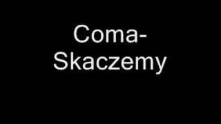 Video thumbnail of "Coma - Skaczemy"