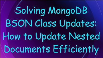 Solving MongoDB BSON Class Updates: How to Update Nested Documents Efficiently