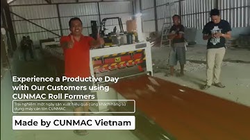 Experience a Productive Day with Our Customers using CUNMAC Roll Formers - CUNMAC Vietnam