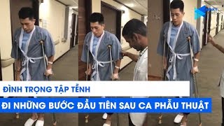 Đình Trọng tập tễnh những bước đầu tiên sau ca phẫu thuật | NEXT SPORTS