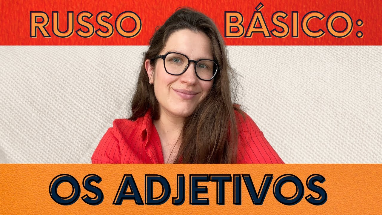 RUSSO BÁSICO: ADJETIVOS EM RUSSO