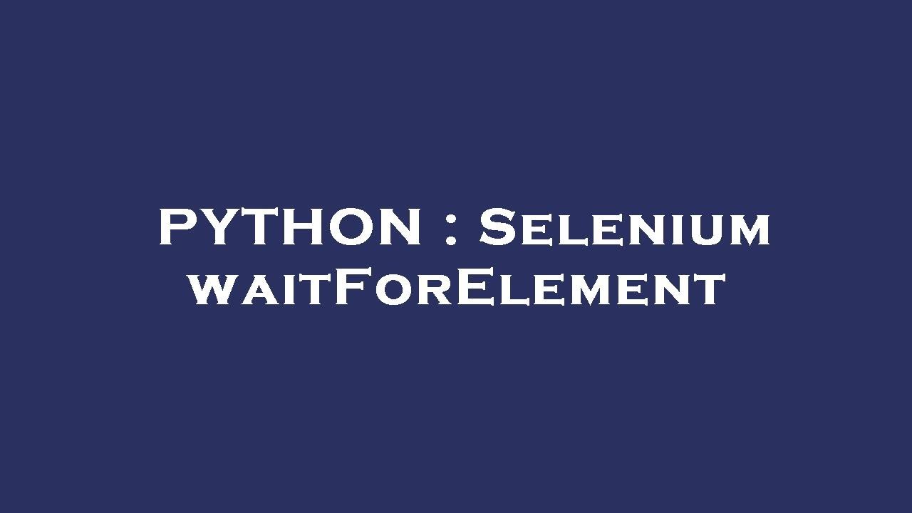 PYTHON : Selenium waitForElement - YouTube