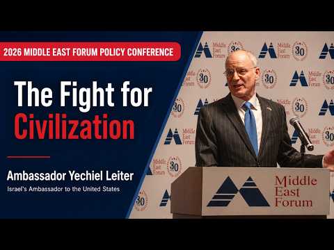Watch 2026 Middle East Forum Policy Conference | Ambassador Yechiel Leiter: The Fight for Civilization on YouTube