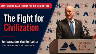 2026 Middle East Forum Policy Conference | Ambassador Yechiel Leiter: The Fight for Civilization @MiddleEastForumMEF