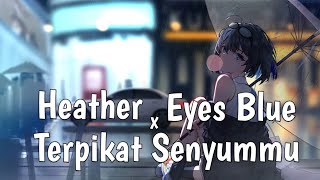 Heather x Eyes Blue x Terpikat Senyummu || Lirik terjemahan Indonesia [Cover MASHUP]