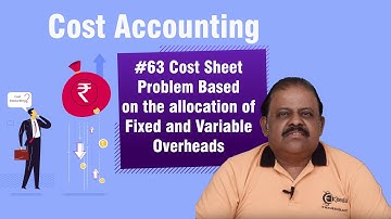 Cost Sheet Problem Based on the Allocation of Fixed and Variable Overheads - Cost Sheet