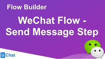 UChat Tutorial 7 - Flow Builder - WeChat Flow - Send Message Step