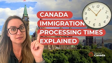 Canada Immigration Processing Times Explained