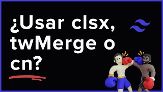Clsx O Twmerge O Ambos?