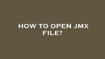 How to open jmx file?
