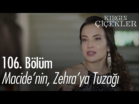Macide'nin, Zehra'ya Tuzağı - Kırgın Çiçekler 106. Bölüm