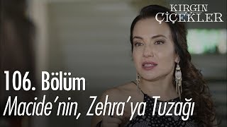 Macide'nin, Zehra'ya Tuzağı - Kırgın Çiçekler 106. Bölüm