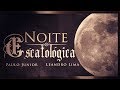 Noite Escatológica - Com Paulo Junior & Leandro Lima - Apocalipse - 70 Semanas de Daniel - Milênio