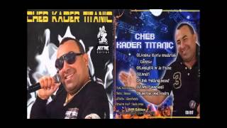 Kader Titanic - Habas El Vis Nachrilek Compus - Album 2013 [Raouf Langou]