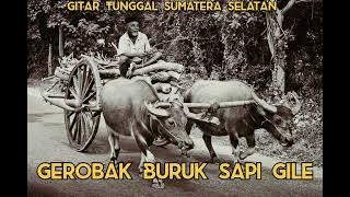 Gerobak Buruk Sapi Gile ( Versi Full) Versi Mang Ris, Gitar Tunggal Sumatera Selatan