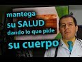 Estando sano tu cuerpo te pide los alimentos que necesitas Dr JAvier E Moreno