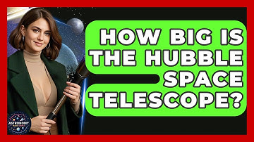 How Big Is The Hubble Space Telescope? - Astronomy Made Simple