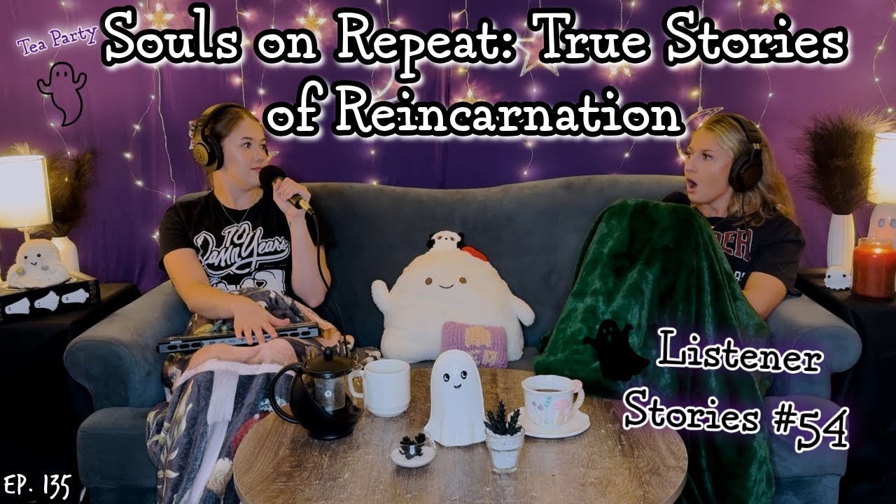 True Stories of Past Lives & Reincarnation || Ghosteas Tea Party #54 || Paranormal Podcast