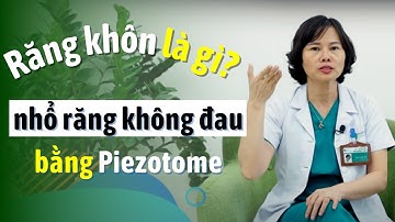 Răng Khôn Là Gì? Nhổ Răng Khôn Bằng Piezotome / Bác sĩ Yến Yteeth