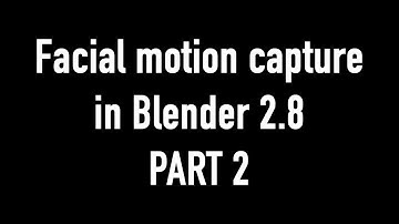HOW TO DO HOLLYWOOD FACIAL MOTION CAPTURE IN BLENDER 2.8 - PART 2