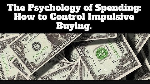 The Psychology of Spending: How to Control Impulsive Buying.