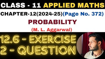 2 Question Exercise12.6 l Chapter 12 l PROBABILITY l Class 11th Applied Maths l M L Aggarwal 2024-25