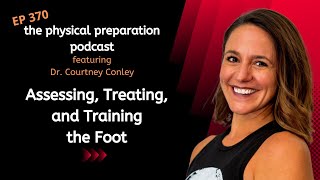 Dr. Courtney Conley on Treating and Training the Foot  PhysPrep Podcast