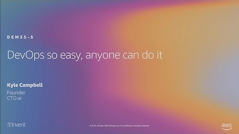 AWS re:Invent 2019: DevOps so easy, anyone can do it (DEM55-S)