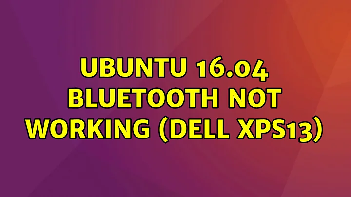 Ubuntu: Ubuntu 16.04 bluetooth not working (Dell XPS13) (2 Solutions!!)