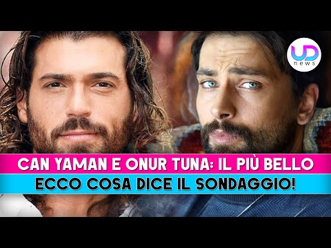 Can Yaman E Onur Tuna: Chi È Il Più Bello? Il Sondaggio!