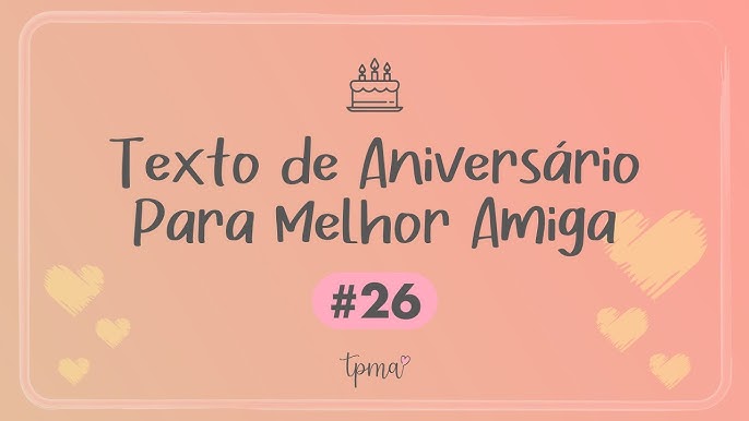 Texto de Aniversário Para Melhor Amiga Chorar #25 🎂 Amizade que