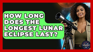 How Long Does The Longest Lunar Eclipse Last? - Astronomy Made Simple
