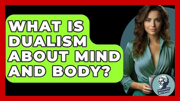 What Is Dualism About Mind And Body? - Philosophy Beyond