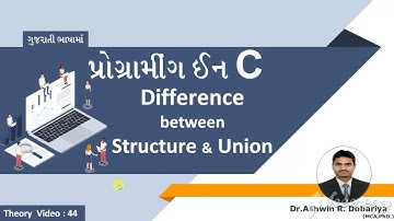 Programming in C | In Gujarati | 44 - Difference between Structure & Union | By Dr.Ashwin Dobariya
