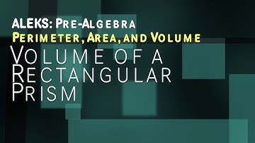 ALEKS: Pre Algebra - Perimeter, Area, and Volume: Volume of a Rectangular Prism