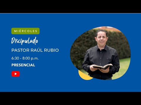 Discipulado con el Pastor Raúl Rubio - 15 Feb 23