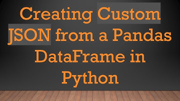 Creating Custom JSON from a Pandas DataFrame in Python