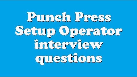 Punch Press Setup Operator interview questions