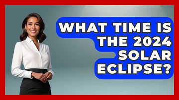 What Time Is The 2024 Solar Eclipse? - Physics Frontier