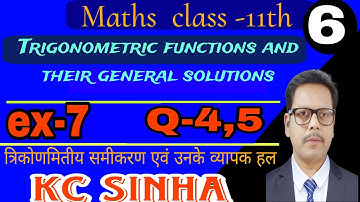6-trigonometric equations and general solutions class 11th | kc sinha | ex-7 | Q-4,5 | Akshay sir