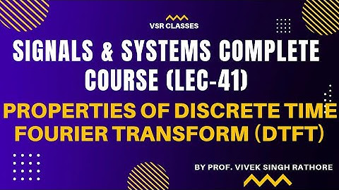 Properties of DTFT || SIGNAL AND SYSTEM COMPLETE COURSE (LEC 41) || GATE & ESE (EC-EE-IN)