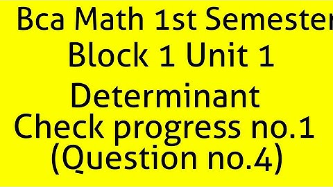 (determinants(cyp no.-1 (que no.-4(a,b)))) unit-1 block-1 bca math 1st semester