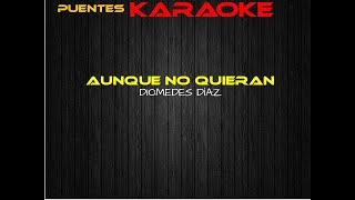 Miniatura de vídeo de "Aunque no quieran Diomedes Diaz karaoke"