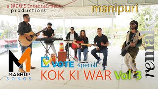 KOK KI WAR Vol. 3 | ELECTION SPECIAL | MANIPURI MASHUP SONG