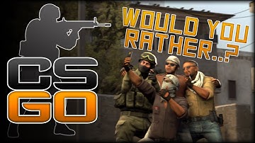 WOULD YOU RATHER..?! (CS:GO Competitive)
