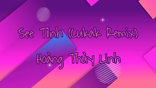 See Tình (Cukak Remix) - Hoàng Thùy Linh | Lyrics Video