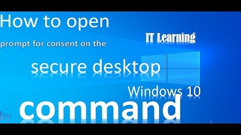 How to open prompt for consent on the secure desktop by command