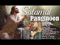 SALAMAT PANGINOON TAGALOG WORSHIP CHRISTIAN EARLY MORNING SONGS LYRICS 2021 - JESUS PRAISE IN AUGUST
